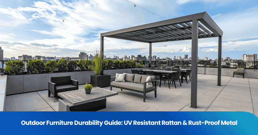 Outdoor Furniture Durability Guide: UV Resistant Rattan & Rust-Proof Metal